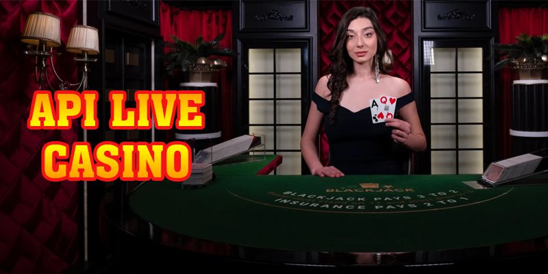 Api Live Casino Lừng Danh Thế Giới 2024